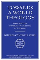 Towards A World Theology: Faith And The Comparative History Of Religion