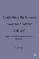 South Africa, The Colonial Powers And 'african Defence': The Rise And Fall Of The White Entente, 1948-60