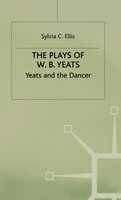 The Plays Of W.b. Yeats: Yeats And The Dancer