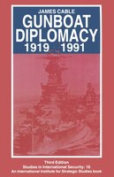Gunboat Diplomacy 1919-1991: Political Applications Of Limited Naval Force