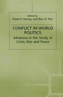 Conflict in World Politics: Advances in the Study of Crisis, War and Peace