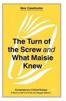 The Turn Of The Screw And What Maisie Knew: Contemporary Critical Essays