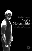 Staging Masculinities: History, Gender, Performance
