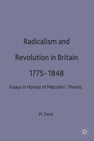 Radicalism And Revolution In Britain 1775-1848: Essays In Honour Of Malcolm I. Thomis