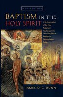 Baptism In The Holy Spirit: A Reexamination Of The New Testament Teaching On The Gift Of The Spirit In Relation To Pentecostali