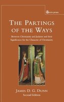The Partings of the Ways: Between Christianity and Judaism and Their Significance for the Character of Christianity