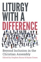 Liturgy With A Difference: Beyond Inclusion In The Christian Assembly