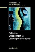 Reflexive Embodiment in Contemporary Society: The Body in Late Modern Society
