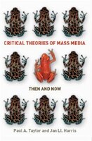 Critical Theories of Mass Media: Then and Now: Then and Now