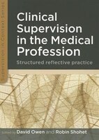 Clinical Supervision in the Medical Profession: Structured Reflective Practice: Structured reflective practice