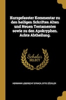 Kurzgefasster Kommentar zu den heiligen Schriften Alten und Neuen Testamentes sowie zu den Apokryphen. Achte Abtheilung.