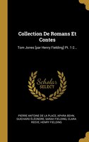 Collection De Romans Et Contes: Tom Jones [par Henry Fielding] Pt. 1-2...
