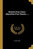 Histoire D'un Crime--déposition D'un Témoin ......