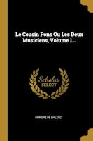 Le Cousin Pons Ou Les Deux Musiciens, Volume 1...