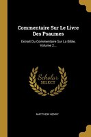 Commentaire Sur Le Livre Des Psaumes: Extrait Du Commentaire Sur La Bible, Volume 2...