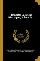 Revue Des Questions Historiques, Volume 69...