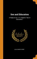 Sex and Education: A Reply to Dr. E. H. Clarke's Sex in Education.