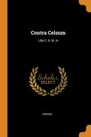 Contra Celsum: Libri I. Ii. Iii. Iv