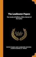 The Leadbeater Papers: The Annals of Ballitore, With a Memoir of the Author