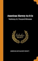 American Slavery As It Is: Testimony of a Thousand Witnesses