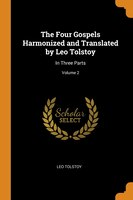 The Four Gospels Harmonized and Translated by Leo Tolstoy: In Three Parts; Volume 2