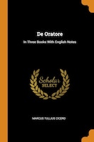 De Oratore: In Three Books With English Notes