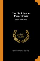 The Black Bear of Pennsylvania: Ursus Americanus