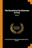 The Recuyell of the Historyes of Troy; Volume 1