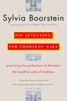 Pay Attention, for Goodness' Sake: The Buddhist Path of Kindness