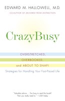 Crazybusy: Overstretched, Overbooked, and About to Snap! Strategies for Handling Your Fast-Paced Life