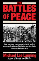 The Battles of Peace: One Company Commander's Battle Against Drugs And Racial Conflict In The War To Rebuild The Post-vie