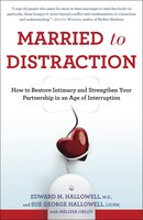 Married To Distraction: How To Restore Intimacy And Strengthen Your Partnership In An Age Of Interruption