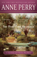 The Hyde Park Headsman: A Charlotte And Thomas Pitt Novel