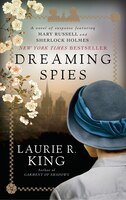 Dreaming Spies: A Novel Of Suspense Featuring Mary Russell And Sherlock Holmes
