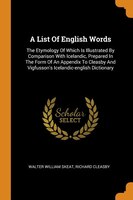 A List Of English Words: The Etymology Of Which Is Illustrated By Comparison With Icelandic, Prepared In The Form Of An Appe