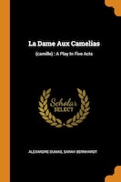 La Dame Aux Camelias: (camille) : A Play In Five Acts