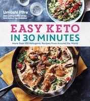 Easy Keto In 30 Minutes: More Than 100 Ketogenic Recipes From Around The World