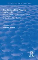 The Epistle Of The Prison Of Human Life: With An Epistle To The Queen Of France And Lament On The Evils Of The Civil War: With An