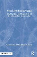 Next Level Screenwriting: Insights, Ideas And Inspiration For The Intermediate Screenwriter