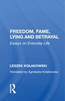 Freedom, Fame, Lying And Betrayal: Essays On Everyday Life