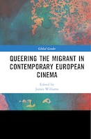 Queering The Migrant In Contemporary European Cinema