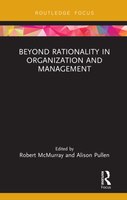 Beyond Rationality In Organization And Management