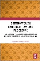 Commonwealth Caribbean Law And Procedure: The Referral Procedure Under Article 214 Rtc In The Light Of Eu And International Law