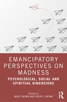 Emancipatory Perspectives On Madness: Psychological, Social, And Spiritual Dimensions