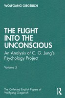 The Flight Into The Unconscious: An Analysis Of C. G. Junge S Psychology Project, Volume 5