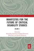 Manifestos For The Future Of Critical Disability Studies: Volume 1