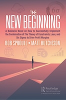 The New Beginning: A Business Novel On How To Successfully Implement The Combination Of The Theory Of Constraints, Lea