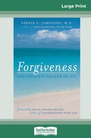Forgiveness: The Greatest Healer Of All (16pt Large Print Edition)