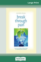 Break Through Pain: A Step-by-step Mindfulness Meditation Program For Transforming Chronic And Acute Pain (16pt Large P