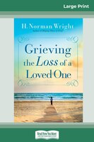 Grieving The Loss Of A Loved One (16pt Large Print Edition)
